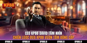 CEO KP88 DAVID: Tầm nhìn chiến lược đưa Kp88 vươn tầm 2026