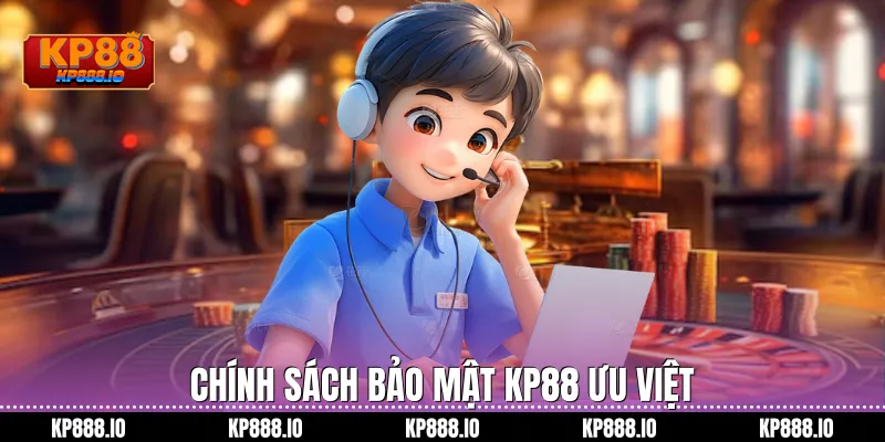 Chính sách bảo mật Kp88 ưu việt