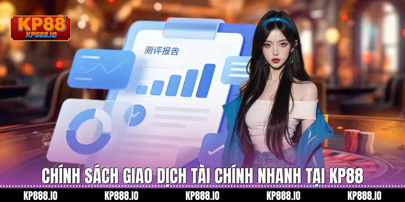Chính sách giao dịch tài chính nhanh tại Kp88
