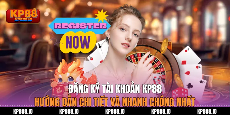 Đăng Ký tài khoản KP88: Hướng dẫn chi tiết nhanh chóng nhất