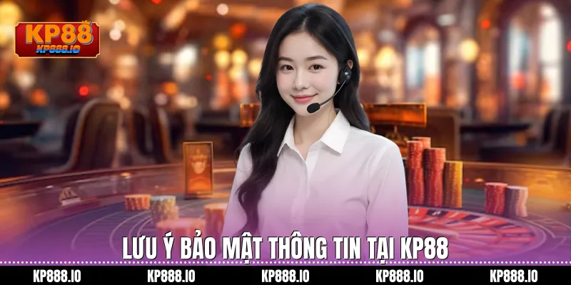 Lưu ý bảo mật thông tin tại Kp88