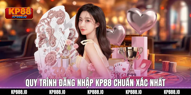 Quy trình Đăng Nhập KP88 chuẩn xác nhất