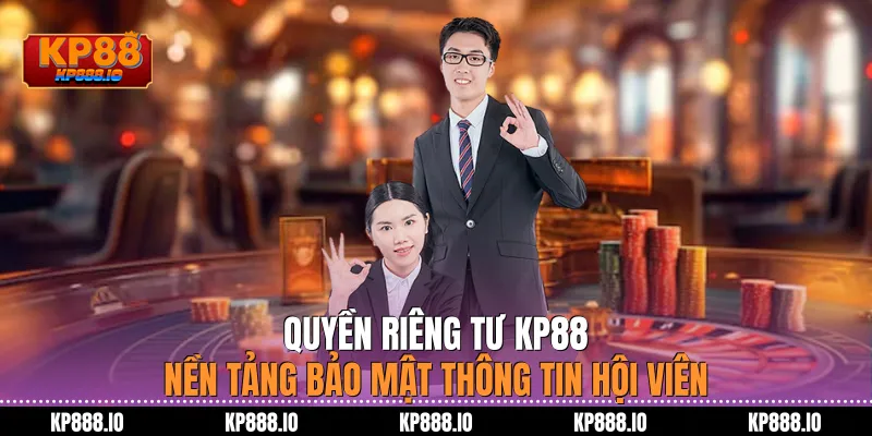 Quyền Riêng Tư KP88 - Nền Tảng Bảo Mật Thông Tin Hội Viên