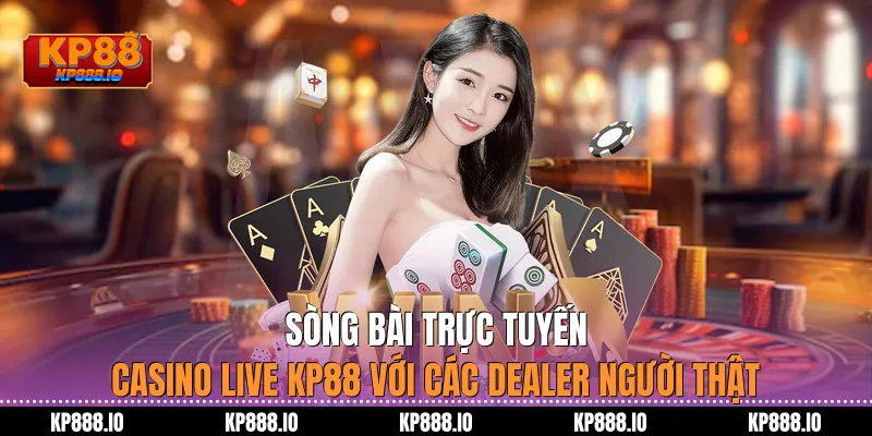 Sòng bài trực tuyến Casino Live Kp88 với các Dealer người thật