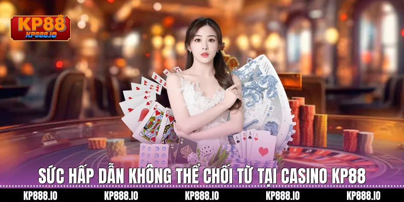 Sức hấp dẫn không thể chối từ tại Casino Kp88